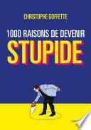 1 000 raisons de devenir stupide