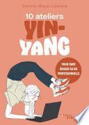 10 ateliers yin-yang pour faire bouger sa vie professionnelle