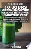 10 jours Green Smoothie Cleanse Nettoyage Smoothie vert : 50 nouvelles recettes de la Fontaine de Jouvence À un plus jeune vous regardant maintenant