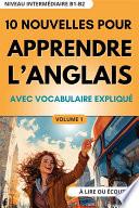 10 Nouvelles pour Apprendre l'Anglais: avec vocabulaire expliqué (niveau intermédiaire B1-B2) à lire ou écouter