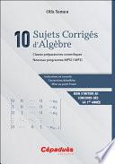 10 Sujets Corrigés d’Algèbre