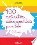100 activités découvertes pour bébé - 0-3 ans