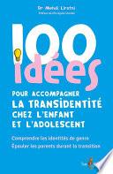100 idées pour accompagner la transidentité chez l'enfant et l'adolescent