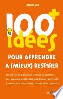 100 idées+ pour apprendre à (mieux) respirer