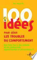 100 idées pour gérer les troubles du comportement