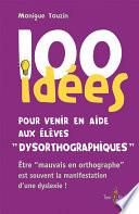 100 idées pour venir en aide aux élèves dysorthographiques