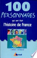 100 personnages qui ont fait l'histoire de France