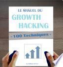 100 Techniques de Growth Hacking en français : Le Manuel du Growth Hacking