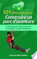 101 idées utiles pour... Construire un parc d'aventure
