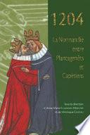 1204, la Normandie entre Plantagenêts et Capétiens