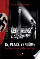 15, place Vendôme - Au Ritz pendant l'Occupation