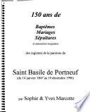 150 ans de baptêmes, mariages, sépultures et annotations marginales des registres de la paroisse de Saint Basile de Portneuf