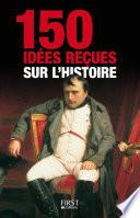 150 idées reçues sur l'Histoire