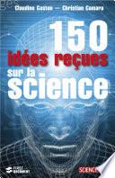 150 Idées reçues sur la science