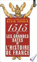 1515 et les grandes dates de l'histoire de France. revisitées par les grands historiens d'aujourd'hu