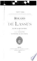 1520-1594. Roland de Lassus, sa vie & ses œuvres