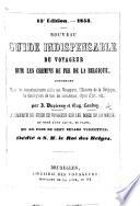 15e édition. 1853. Nouveau Guide indispensable du voyageur sur les chemins de fer de la Belgique, etc