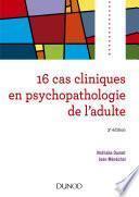 16 cas cliniques en psychopathologie de l'adulte - 3e éd.