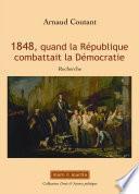 1848, quand la République combattait la Démocratie