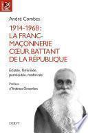 1914-1968 La franc-maçonnerie, coeur battant de la République - Éclatée, féminisée, persécutée, renf