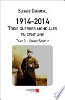 1914-2014. Trois guerres mondiales en cent ans