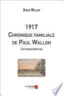 1917 - Chronique familiale de Paul Wallon - Correspondances