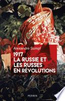 1917. La Russie et les Russes en révolutions