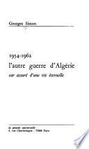 1954-1962, l'autre guerre d'Algérie