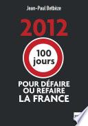 2012 : 100 jours pour défaire ou refaire la France