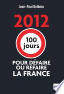 2012 : 100 jours pour défaire ou refaire la France