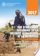 2017 Vue d’ensemble régionale de la sécurité alimentaire et la nutrition Afrique