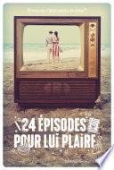 24 épisodes pour lui plaire