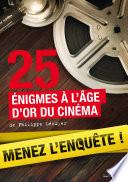 25 enquêtes à l'âge d'or du cinéma