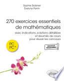 270 exercices essentiels de mathématiques avec indications et solutions détaillées et résumés de cours pour réussir les concours en PC et PC*