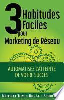 3 Habitudes Faciles pour Marketing de Réseau