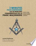 3 minutes pour comprendre les 50 principes fondamentaux de la Franc-maçonnerie - L'histoire, les log