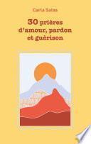 30 Prières d'amour, pardon et guérison
