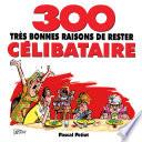 300 bonnes raisons de rester célibataire