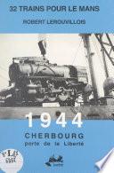 32 trains pour Le Mans. 1944, Cherbourg porte de la liberté
