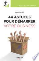 44 astuces pour démarrer votre business