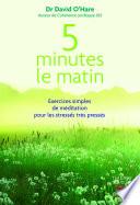 5 minutes le matin : Exercices simples de méditation pour les stressés, très pressés