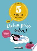 5 minutes par jour pour lâcher prise enfin !