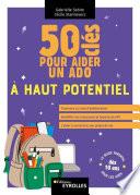 50 clés pour aider un ado à haut potentiel