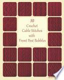 50 Crochet Cable Stitches with Front Post Bobbles