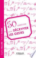 50 exercices pour décrypter les gestes