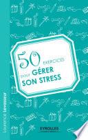 50 exercices pour gérer son stress