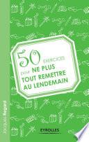 50 exercices pour ne plus tout remettre au lendemain