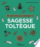 50 exercices pour pratiquer la sagesse toltèque