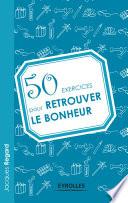 50 exercices pour retrouver le bonheur