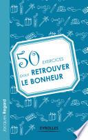 50 exercices pour retrouver le bonheur